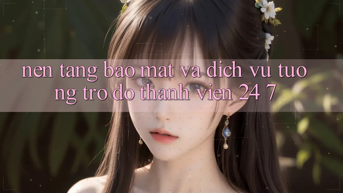 Nền tảng Bảo Mật Và Dịch Vụ Tương trợ đỡ Thành viên 24/7 Nền tảng Bảo Mật Và Dịch Vụ Tương trợ đỡ Thành viên 24/7
