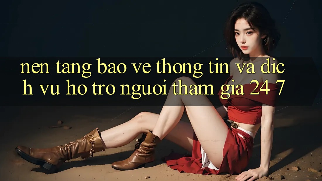 Nền tảng Bảo vệ thông tin Và Dịch Vụ Hỗ Trợ Người tham gia 24/7 Nền tảng Bảo vệ thông tin Và Dịch Vụ Hỗ Trợ Người tham gia 24/7