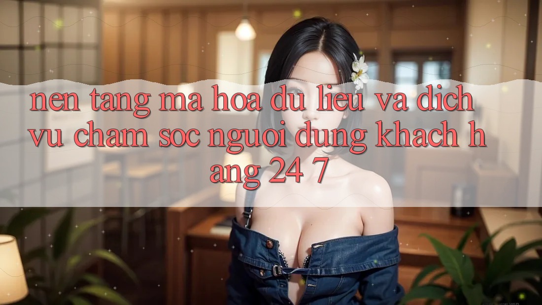 Nền tảng Mã hóa dữ liệu Và Dịch Vụ Chăm sóc người dùng Khách Hàng 24/7 Nền tảng Mã hóa dữ liệu Và Dịch Vụ Chăm sóc người dùng Khách Hàng 24/7