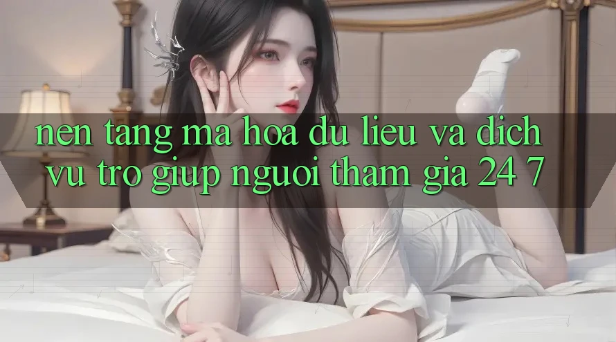 Nền tảng Mã hóa dữ liệu Và Dịch Vụ Trợ giúp Người tham gia 24/7 Nền tảng Mã hóa dữ liệu Và Dịch Vụ Trợ giúp Người tham gia 24/7