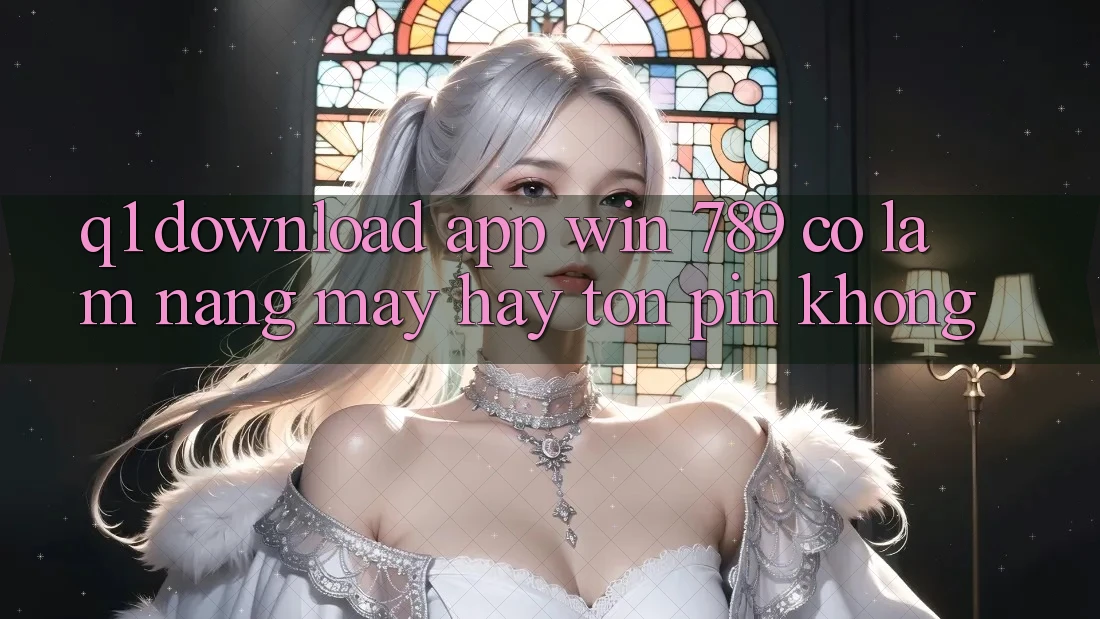 Q1: Download app Win 789 có làm nặng máy hay tốn pin không? Q1: Download app Win 789 có làm nặng máy hay tốn pin không?