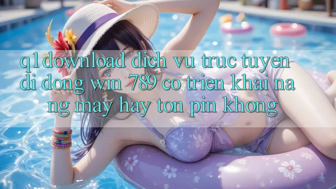 Q1: Download dịch vụ trực tuyến di động Win 789 có triển khai nặng máy hay tốn pin không? Q1: Download dịch vụ trực tuyến di động Win 789 có triển khai nặng máy hay tốn pin không?