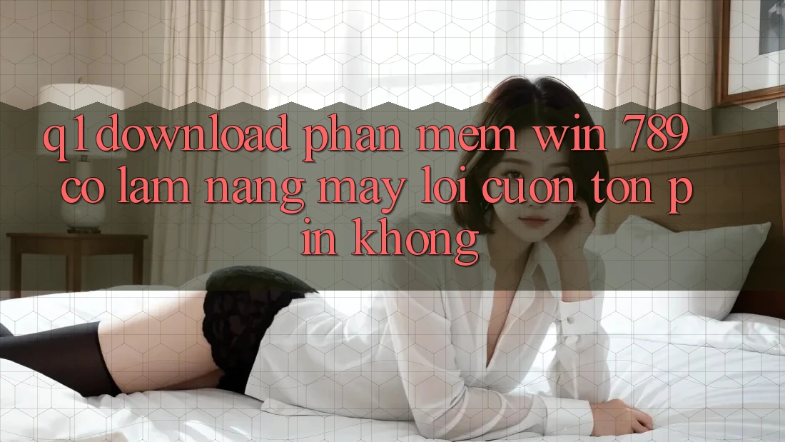 Q1: Download phần mềm Win 789 có làm nặng máy lôi cuốn tốn pin không? Q1: Download phần mềm Win 789 có làm nặng máy lôi cuốn tốn pin không?