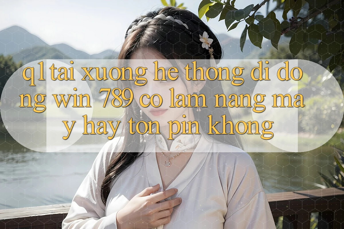 Q1: Tải xuống hệ thống di động Win 789 có làm nặng máy hay tốn pin không?