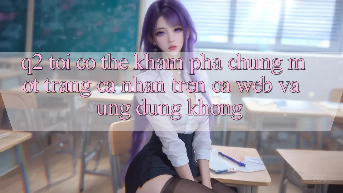 Q2: Tôi có thể khám phá chung một trang cá nhân trên cả web và ứng dụng không? Q2: Tôi có thể khám phá chung một trang cá nhân trên cả web và ứng dụng không?