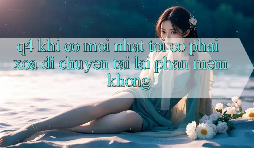 Q4: Khi có mới nhất, tôi có phải xóa di chuyển tải lại phần mềm không?