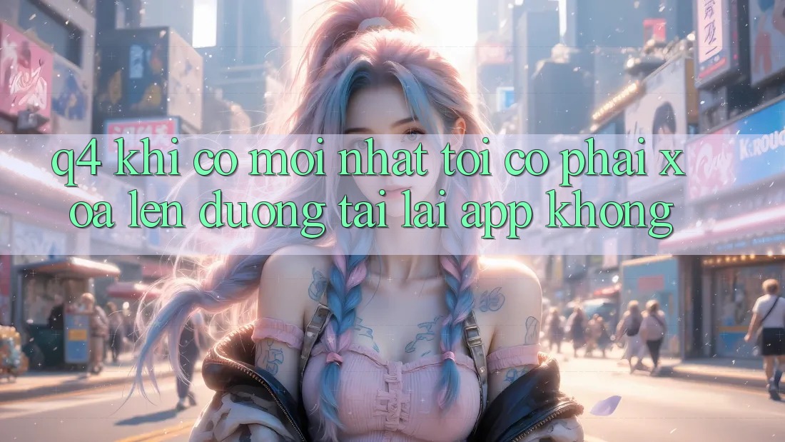 Q4: Khi có mới nhất, tôi có phải xóa lên đường tải lại app không? Q4: Khi có mới nhất, tôi có phải xóa lên đường tải lại app không?