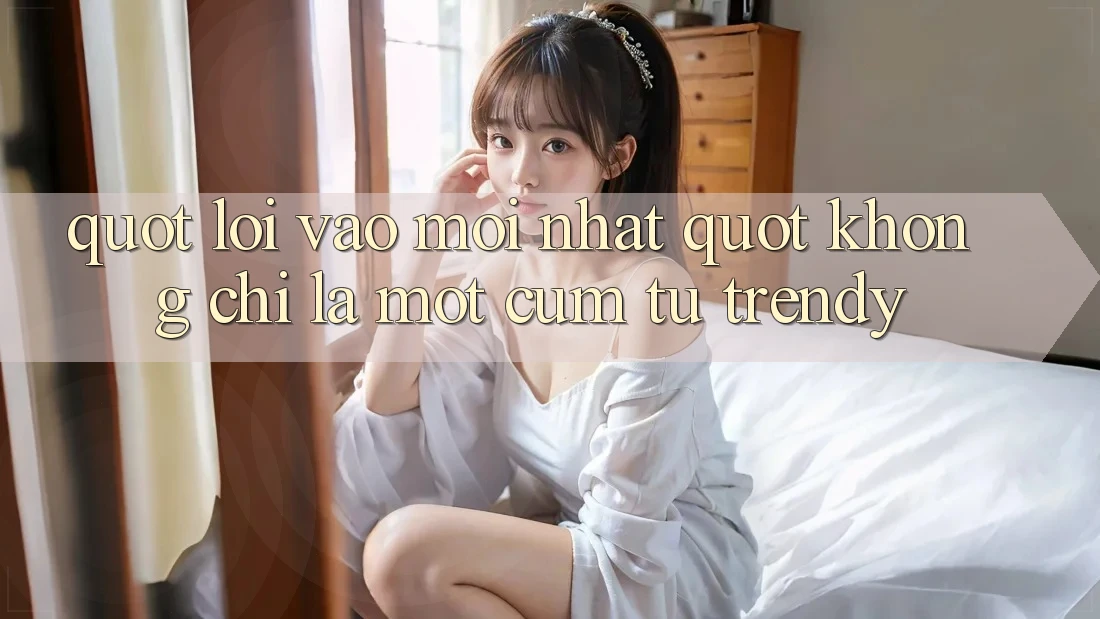 " Lối Vào Mới Nhất" Không Chỉ Là Một Cụm Từ Trendy " Lối Vào Mới Nhất" Không Chỉ Là Một Cụm Từ Trendy
