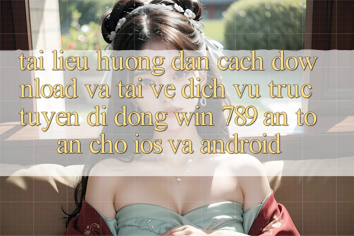 Tài liệu hướng dẫn Cách Download Và Tải về Dịch vụ trực tuyến di động Win 789 An Toàn Cho iOS Và Android Tài liệu hướng dẫn Cách Download Và Tải về Dịch vụ trực tuyến di động Win 789 An Toàn Cho iOS Và Android