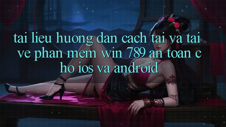 Tài liệu hướng dẫn Cách Tải Và Tải về Phần mềm Win 789 An Toàn Cho iOS Và Android Tài liệu hướng dẫn Cách Tải Và Tải về Phần mềm Win 789 An Toàn Cho iOS Và Android