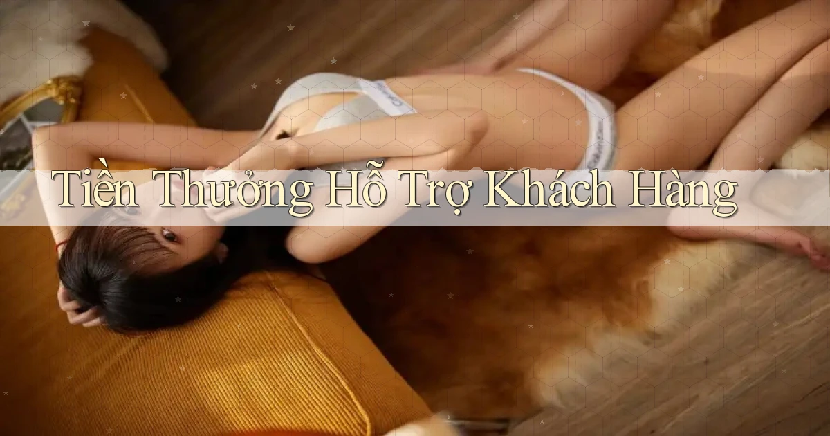 Tiền thưởng Hỗ trợ khách hàng