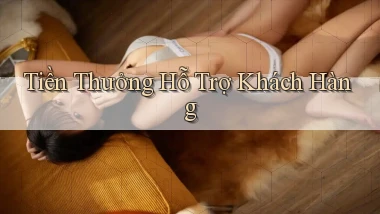 Tiền thưởng Hỗ trợ khách hàng